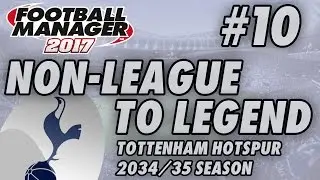 Non-League to Legend FM17 - TOTTENHAM - S19 E10 - BARCELONA - Football Manager 2017