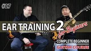 #27 EAR TRAINING 2 - COMPLETE BEGINNER GUITAR COURSE - ADL GUITAR ACADEMY (2019)