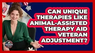 Can Unique Therapies Like Animal-assisted Therapy Aid Veteran Adjustment? - Veteran Community Guide