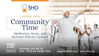 Living 3HO: Community Time - Meditation, Music, and Summer Solstice Updates