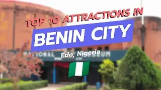 Top 10 Attractions in Benin City, Nigeria 🇳🇬✨