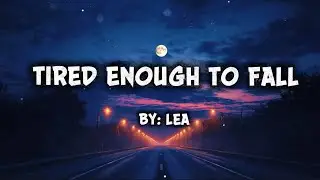 Tired Enough To Fall - LEA ( official Lyrics Video) 