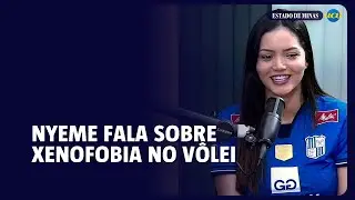 Nyeme fala sobre xenofobia no v&ocirc;lei e personalidade 'afrontosa'