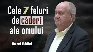 Aurel Bălici - Cele 7 feluri de căderi ale omului | PREDICĂ 2026