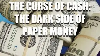 Documentary: The Curse of Cash &mdash; The Dark Side of Paper Money