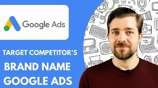 How to Target Your Competitors Brand Name in Google Ads Full 2025 Guide