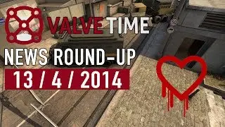 13th April 2014 + Heartbleed Affects Valve! - ValveTime News Round-Up