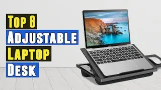 Top 8 Best Adjustable Laptop Desk 2021