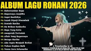 Lagu Rohani Bikin Hati Tenang dan Tentram | Kubersyukur Bapa | Lagu Rohani Kristen Terbaru 2026