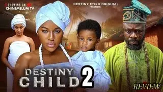 DESTINY CHILD 2 ~ DESTINY ETIKO, IBRAHIM BAKARE, OENE NELLY, Latest 2025 Nigerian Movie Review 