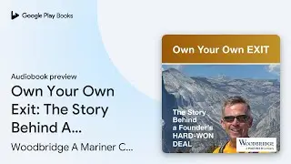 Own Your Own Exit: The Story Behind A Founder&rsquo;s&hellip; by Woodbridge A Mariner&hellip; &middot; Audiobook preview