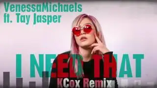 VenessaMichaIes ft  Tay Jasper  I NEED THAT KCox remix