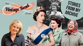 Queen Elizabeth II - Remembering via Books & Interviews! The Vintage Read Show