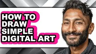 How to Draw Simple Digital Art - Easy Guide