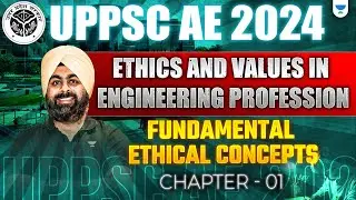 UPPSC AE 2024 | Ethics & Values in Engineering | Fundamental Ethical Concepts-01 | Dr. Jaspal Singh