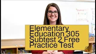 Elementary Education 305 Subtest 2 Practice Test Video