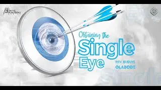 Special Teaching Series - Obtaining the Single Eye - Rev. Busuyi Olabode