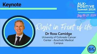 ALK+ Summit 2024: Dr. Ross Camidge - Right in Front of Us