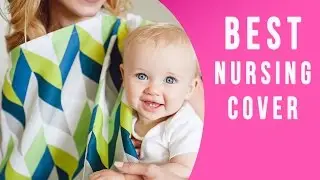 Best Nursing Cover -  TOP 7 Breastfeeding Covers