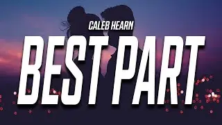 Caleb Hearn - Best Part of Me (Lyrics)