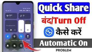 Quick share automatically on problems | Quick share off kaise kare | Quick share off problem