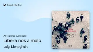 Libera nos a malo di Luigi Meneghello · Anteprima audiolibro