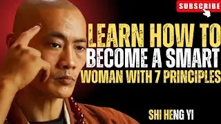 Learn How To Become A Smart Woman With 7 Principles | Shi Heng Yi | Life Changing Advice