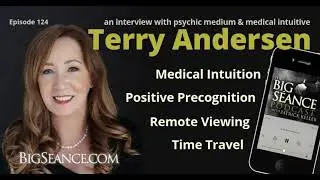 Medical Intuitive and Psychic Medium Terry Andersen - Big Seance Podcast: My Paranormal World #129