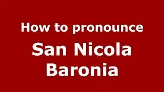 How to pronounce San Nicola Baronia (Italian/Italy) - PronounceNames.com