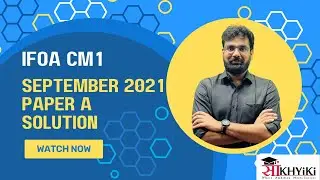CM1 | Actuarial Mathematics | IFoA | Paper A | September 2021 Solutions