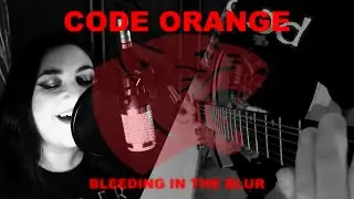 CODE ORANGE - Bleeding in the Blur (FULL cover) feat. Mandragora