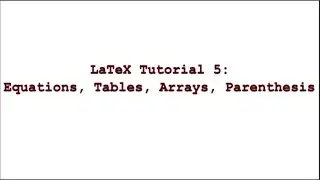 LaTex Tutorial 5 || Equations, Tables, Arrays, Parethesis