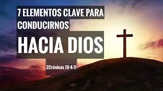 Siete Elementos Clave Para Conducirnos a Dios - Culto 11 Enero 2026