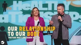 Our Relationship to Our Body | Pastors Matt and Sarah Keller