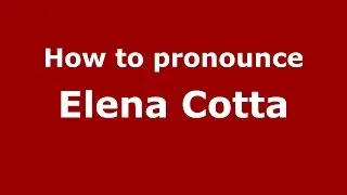 How to pronounce Elena Cotta (Italian/Italy)  - PronounceNames.com
