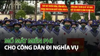Mổ Mắt Miễn Phí cho Công Dân đi Nghĩa Vụ| VTC14