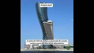 A sa&iacute;da do CEO da ADQ e a ascens&atilde;o da Lunate como o novo tit&atilde; dos ativos alternativos