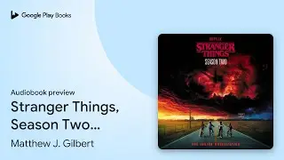 Stranger Things, Season Two: The Junior&hellip; by Matthew J. Gilbert &middot; Audiobook preview