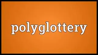 Polyglottery Meaning