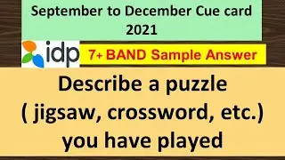 Describe a puzzle ( jigsaw, crossword, etc.) you have played | Sep to Dec 2021 Cue card | 7+ band
