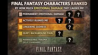 KIWI RANKS F.F CHARACTERS BY HOW MUCH TRAUMA THEY CAUSED ME