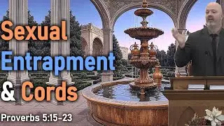 Sexual Entrapment & Cords / Proverbs 5:15-23 - Pastor Patrick Hines Sermon