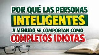 Cómo diferenciar inteligencia y madurez emocional y dejar de actuar mal con los cercanos
