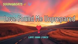Love Found Me Unprepared 💞 (Lyrics) New Best Love Romantic English Songs 2026
