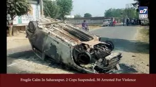 Fragile Calm In Saharanpur, 2 Cops Suspended, 30 Arrested For Violence | Ex7News Broadcast