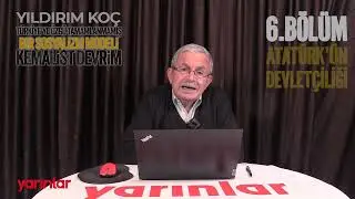 Atat&uuml;rk'&uuml;n Devlet&ccedil;iliği I Kemalist Devrim 6. B&ouml;l&uuml;m