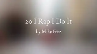 20 I Rap I Do It ft Mike Fench - Mike Feez