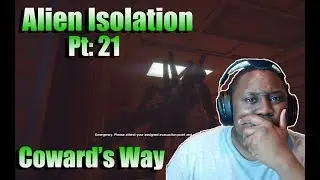 Lets Play - Alien Isolation: pt 21 | Coward's Way