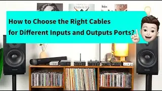 How to Choose the Right Cables for Different Inputs and Outputs Ports？