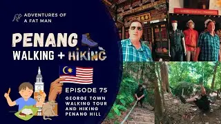 Ep.75: What is walking in Penang REALLY like? Hiking Penang hill and walking tour of George Town.